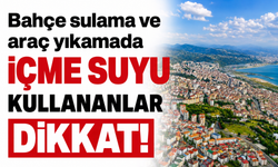 Bahçe sulama ve araç yıkamada içme suyu kullananlar dikkat!