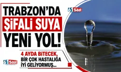 Trabzon'da şifalı suya yeni yol! 4 ayda bitecek