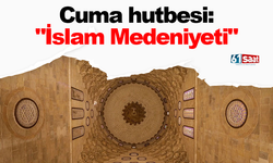 Cuma hutbesi: "İslam Medeniyeti"