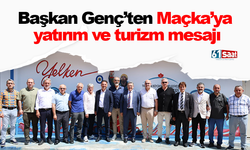 Başkan Genç’ten Maçka’ya yatırım ve turizm mesajı