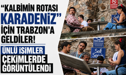 “Kalbimin Rotası Karadeniz” için Trabzon’a geldiler! Ünlü isimler çekimlerde görüntülendi