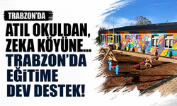 Trabzon’da atıl okuldan, zeka köyüne… Eğitime dev destek!