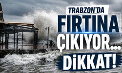 Trabzon'da fırtına çıkıyor... Dikkat