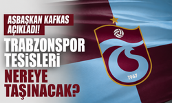 Asbaşkan Kafkas açıkladı! Trabzonspor tesisleri nereye taşınacak?