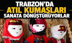 Trabzon’da atıl kumaşları sanata dönüştürüyorlar