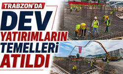 Trabzon'da dev yatırımların temelleri atıldı