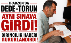 Trabzon’da dede-torun aynı sınava girdi! Birincilik haberi gururlandırdı