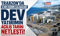 Trabzon'da 8 bin kişinin çalışacağı dev yatırımda son aşamaya gelindi