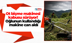 Ot biçme makinesi kabusu sürüyor! Oğlunun kullandığı makine can aldı