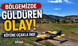 Bölgemizde güldüren olay! Köyüne uçakla indi