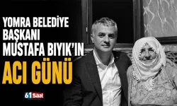 Yomra Belediye Başkanı Mustafa Bıyık’ın acı günü