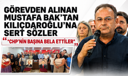 Görevden alınan Mustafa Bak’tan Kılıçdaroğlu’na sert sözler: “CHP’nin başına bela ettiler”