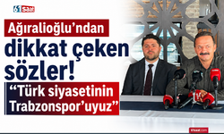 Ağıralioğlu’ndan dikkat çeken sözler! “Türk siyasetinin Trabzonspor’uyuz”
