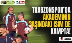 Trabzonspor'da Akademinin başı da kampta...