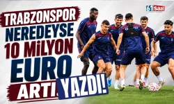 Trabzonspor neredeyse 10 Milyon Euro artı yazdı!
