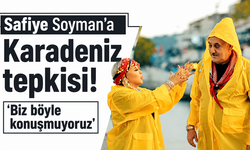 Safiye Soyman’a Karadeniz tepkisi! "Biz böyle konuşmuyoruz"