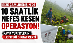 Rize Çamlıhemşin’de 10 saatlik nefes kesen operasyon! Kayıp turistlerin ilk isteği dikkat çekti