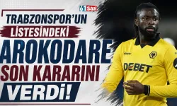 Trabzonspor'un listesindeki Arokodare son kararını verdi!