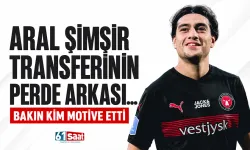 Aral Şimşir transferinin perde arkası... Bakın kim motive etti
