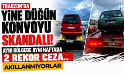 Trabzon'da yine düğün konvoyu skandalı! Aynı bölgede aynı haftada 2 rekor ceza... Akıllanmıyorlar