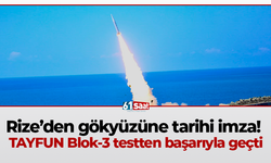 Rize’den gökyüzüne tarihi imza! TAYFUN Blok-3 testten başarıyla geçti