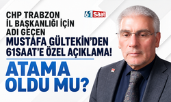 CHP Trabzon İl Başkanı atandı mı? Mustafa Gültekin açıkladı…