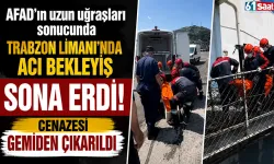 AFAD'ın uzun uğraşları sonucunda Trabzon Limanı’nda acı bekleyiş sona erdi! Cenazesi gemiden çıkarıldı