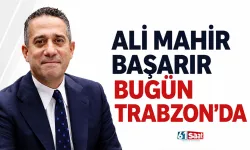 Ali Mahir Başarır bugün Trabzon’da