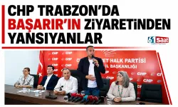 CHP Trabzon'da Başarır'ın ziyaretinden yansıyanlar