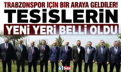 Trabzonspor için bir araya geldiler! Tesislerin yeni yeri belli oldu