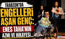 Trabzon'da engelleri aşan genç: Enes Taha'nın azmi ve hikayesi...