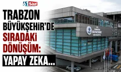 Trabzon Büyükşehir'de sıradaki dönüşüm: Yapay zeka...