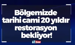 Bölgemizde tarihi cami 20 yıldır restorasyon bekliyor: "Bir 20 yıl daha bekleyemeyiz"
