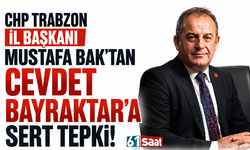 CHP Trabzon İl Başkanı Mustafa Bak’tan Cevdet Bayraktar’a sert tepki