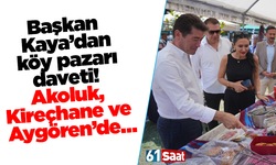 Başkan Kaya’dan köy pazarı daveti! Akoluk, Kireçhane ve Aygören’de….