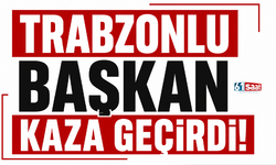 Trabzonlu başkan kaza geçirdi!