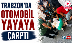 Trabzon’da otomobil yayaya çarptı