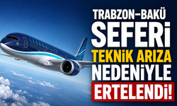 Trabzon–Bakü seferi teknik arıza nedeniyle ertelendi!