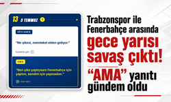 Trabzonspor ile Fenerbahçe arasında gece yarısı savaş çıktı! “AMA” yanıtı gündem oldu