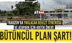 Trabzon'da Devlet Tiyatrosu ve Atapark İçin Kritik Öneri: “Bütüncül Planlama Şart”