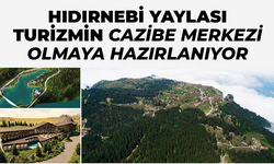 Hıdırnebi Yaylası turizmin cazibe merkezi olmaya hazırlanıyor