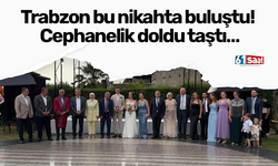 Trabzon bu nikahta buluştu! Cephanelik doldu taştı…