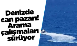 Denizde can pazarı! Arama çalışmaları sürüyor