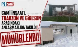 Cami inşaatı, Trabzon ve Giresun arasındaki anlaşmazlığa takıldı! Mühürlendi