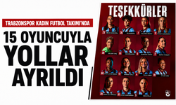Trabzonspor Kadın Futbol Takımı’nda 15 oyuncuyla yollar ayrıldı