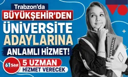Trabzon'da Büyükşehir'den üniversite adaylarına anlamlı hizmet! 5 uzman hizmet verecek
