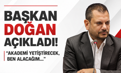 Başkan Doğan açıkladı! "Akademi yetiştirecek ben alacağım..."