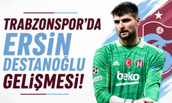 Trabzonspor'da Ersin Destanoğlu gelişmesi!