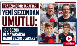 Trabzonspor taraftarı yeni sezondan umutlu: “Bu sezon olmayacaksa hangi sezon olacak?”