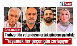 Trabzon’da vatandaşın ortak gündemi pahalılık: “Yaşamak her geçen gün zorlaşıyor”